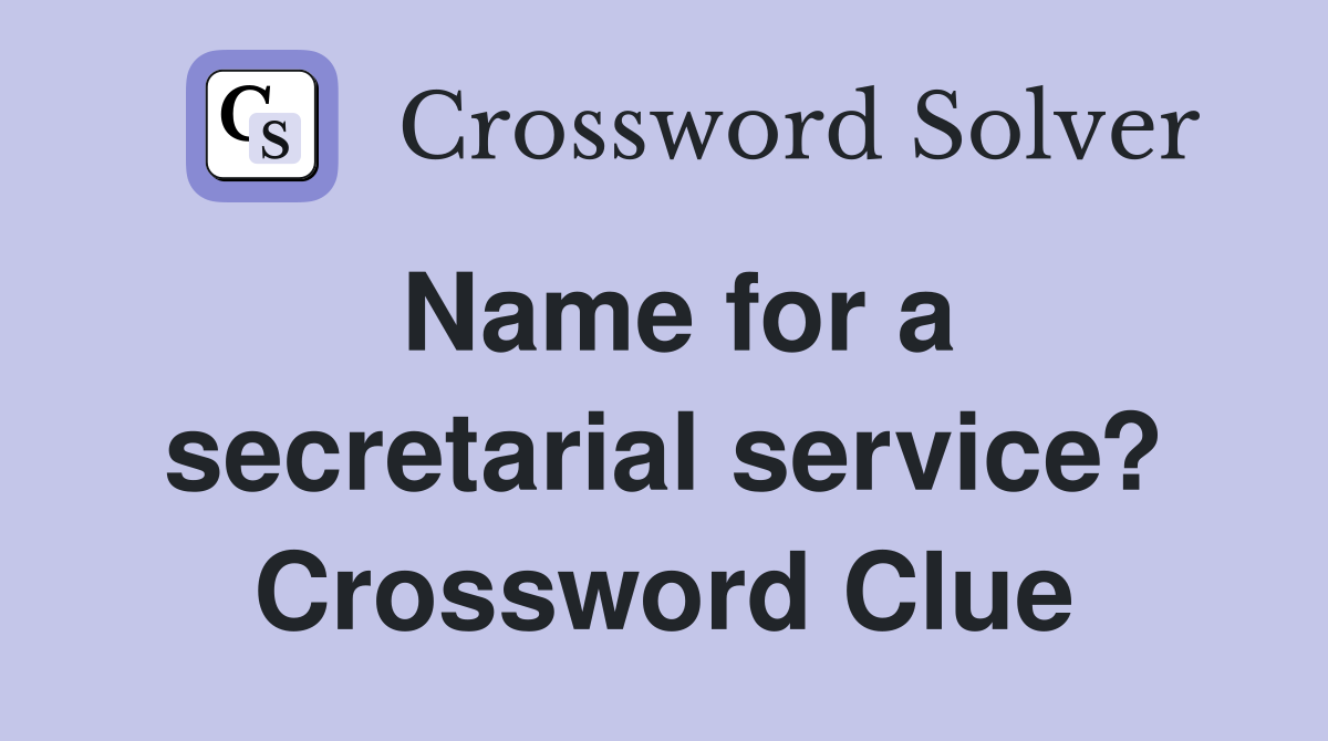 Name for a secretarial service? Crossword Clue