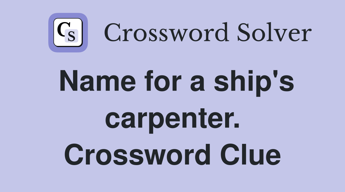 Name for a ship's carpenter. Crossword Clue
