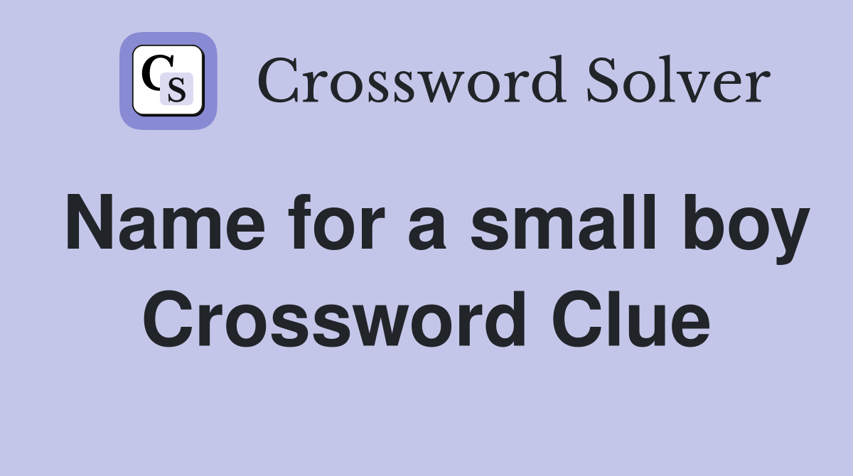 Name for a small boy Crossword Clue