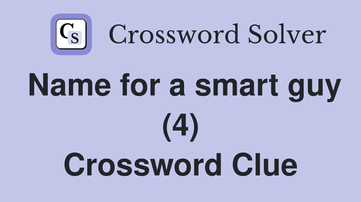 Name for a smart guy (4) Crossword Clue