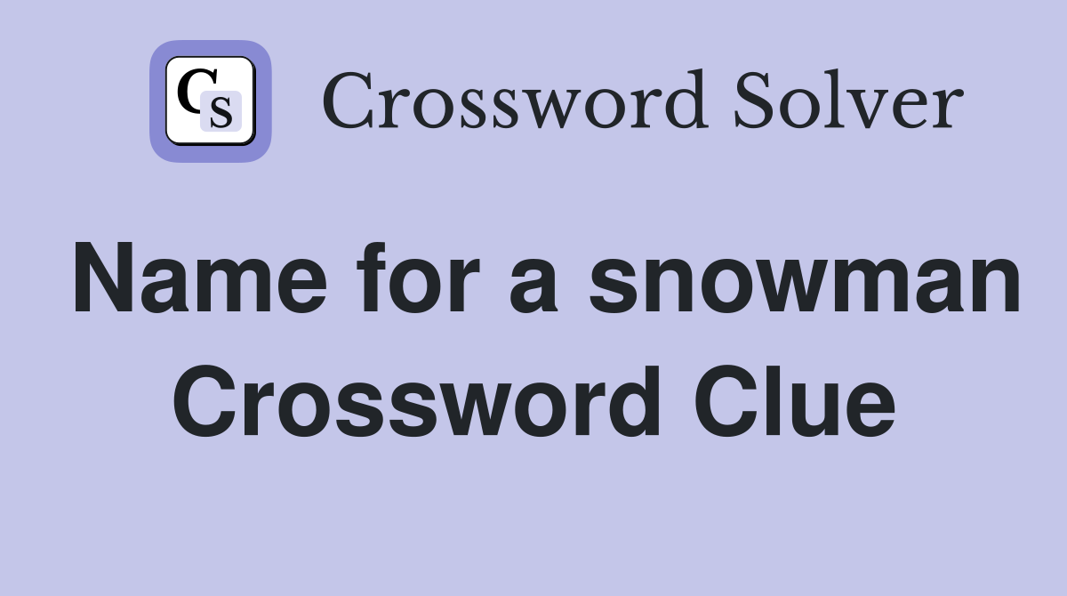 Name for a snowman Crossword Clue