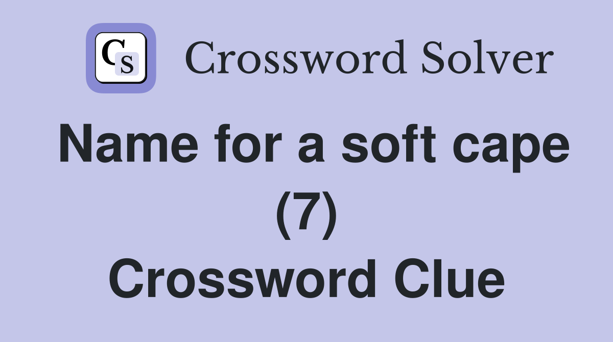 Name for a soft cape (7) Crossword Clue