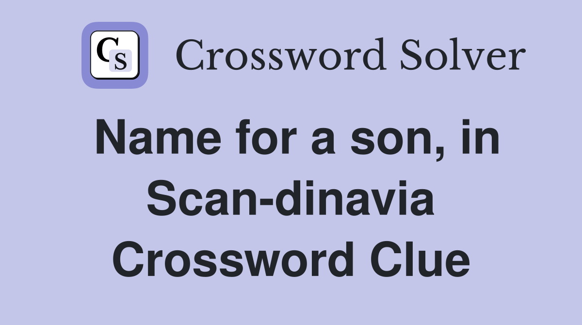 Name for a son, in Scan-dinavia Crossword Clue
