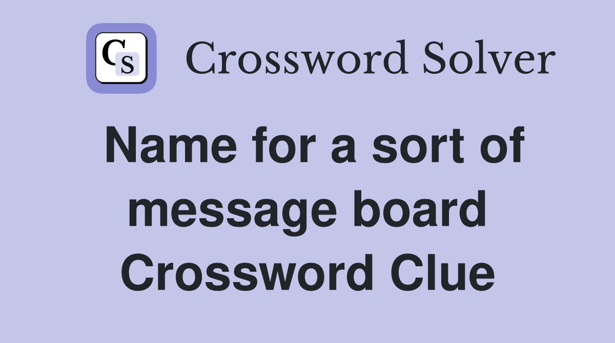 Name for a sort of message board Crossword Clue