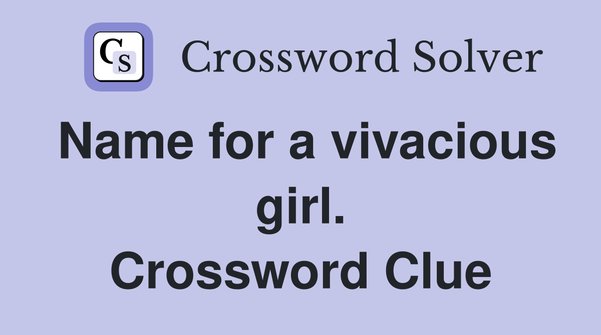 Name for a vivacious girl. Crossword Clue