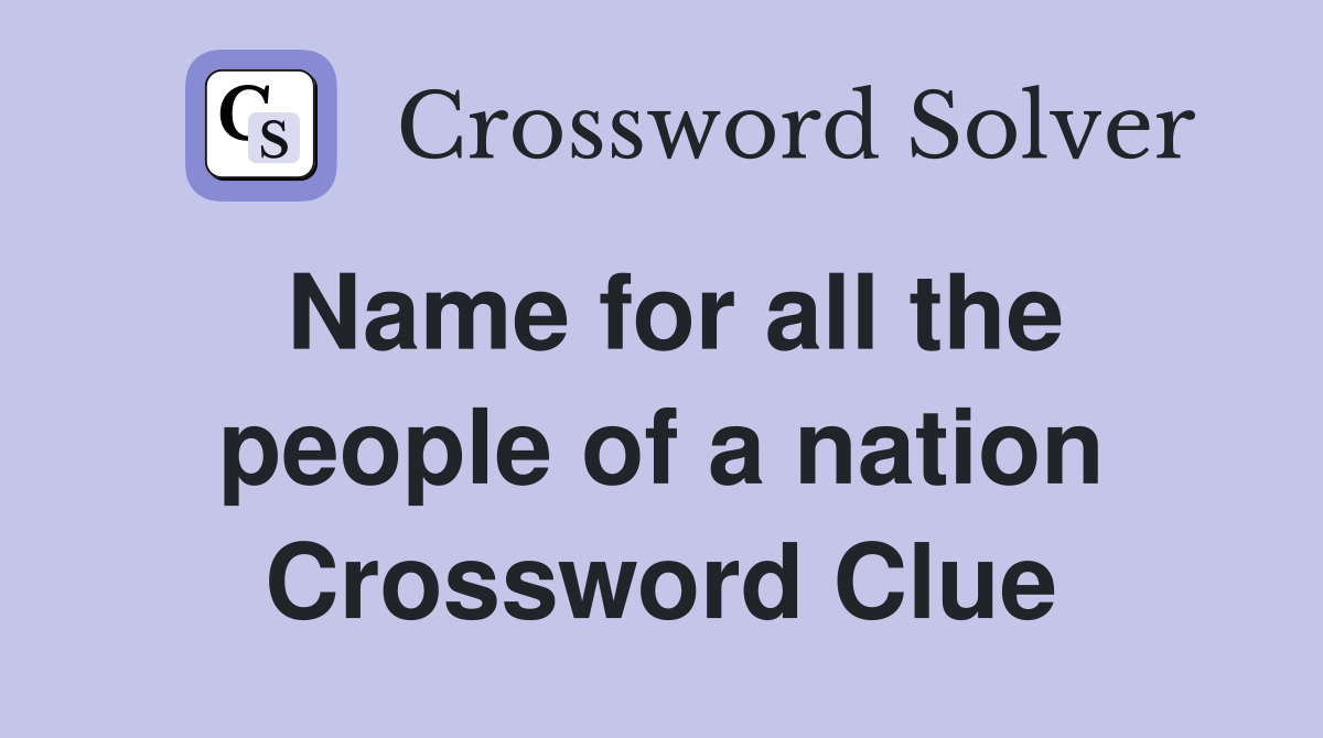 Name for all the people of a nation Crossword Clue