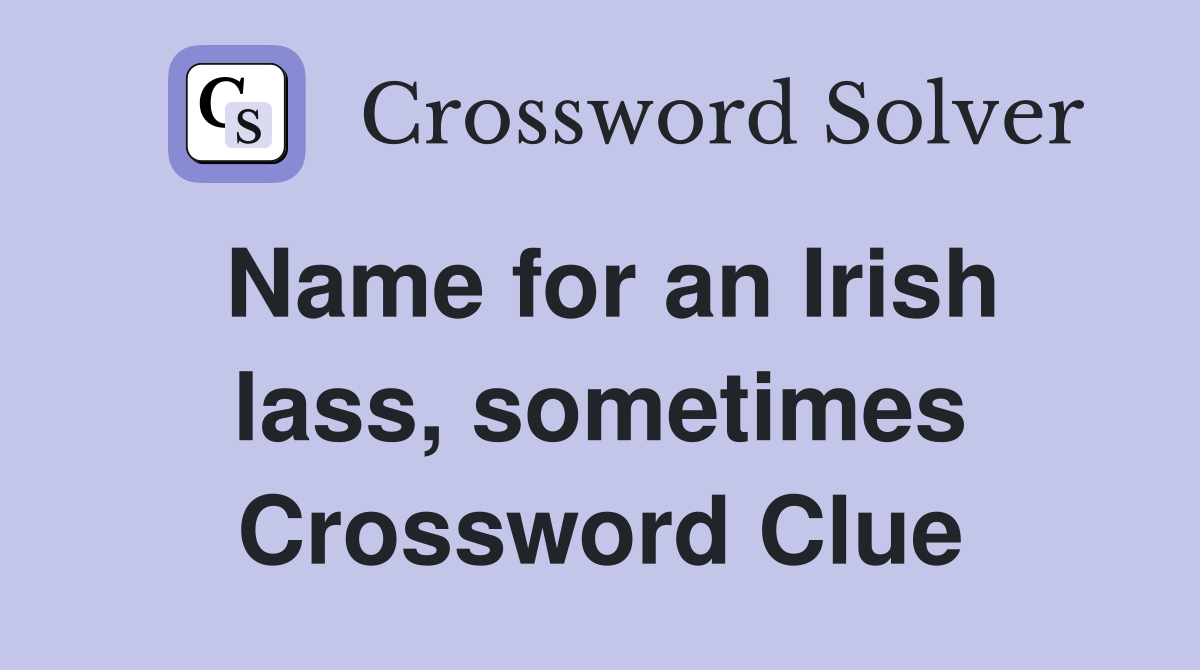 Name for an Irish lass, sometimes Crossword Clue