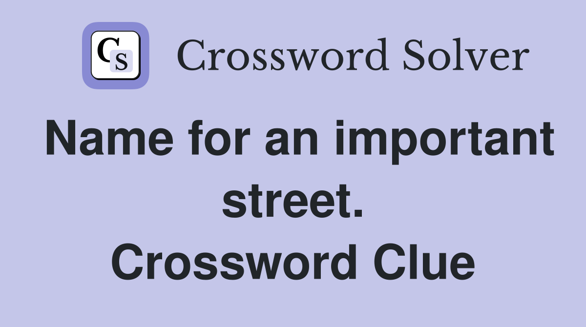 Name for an important street. Crossword Clue