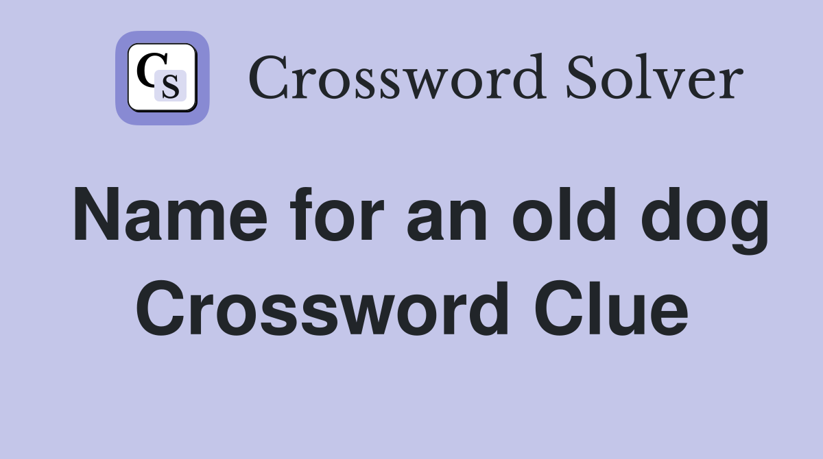 Name for an old dog Crossword Clue