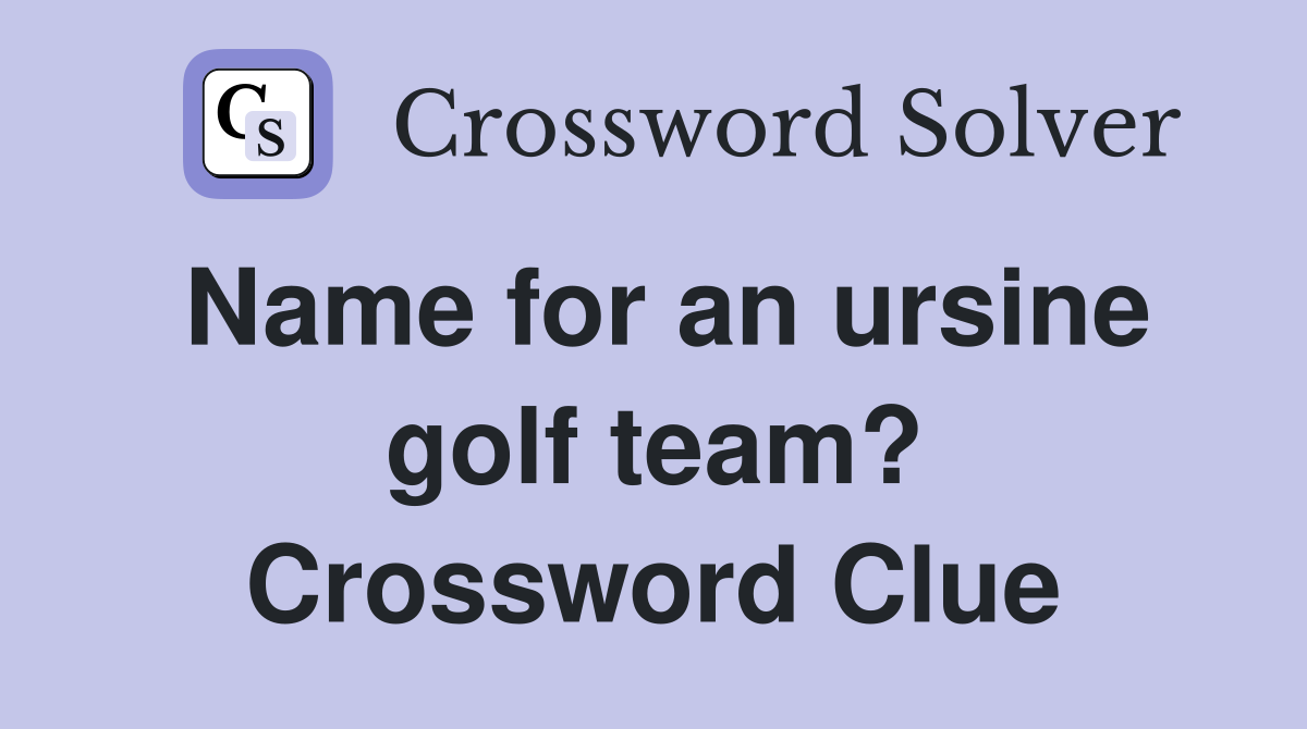 Name for an ursine golf team? Crossword Clue