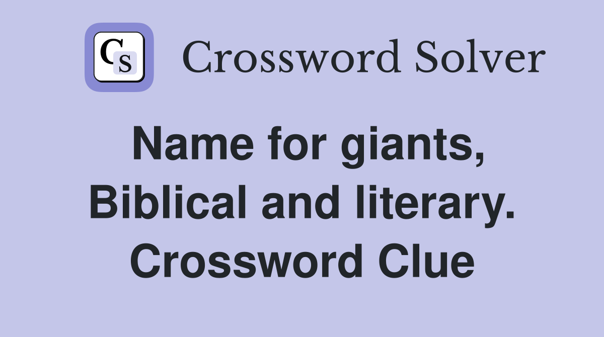 Name for giants, Biblical and literary. Crossword Clue