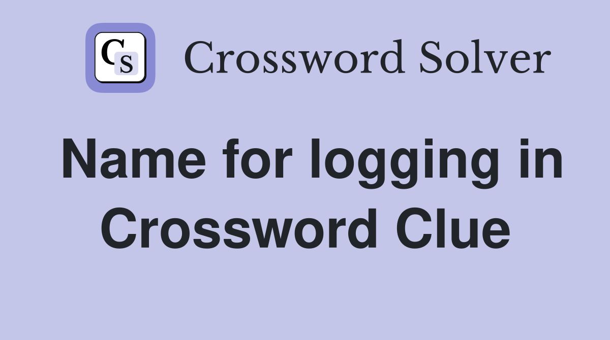 Name for logging in Crossword Clue