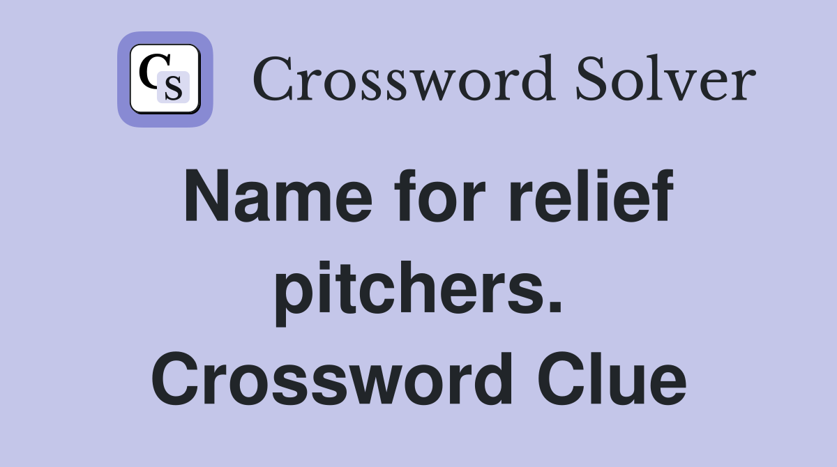 Name for relief pitchers. Crossword Clue