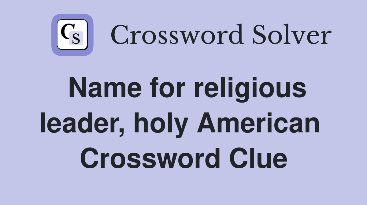 Name for religious leader, holy American  Crossword Clue