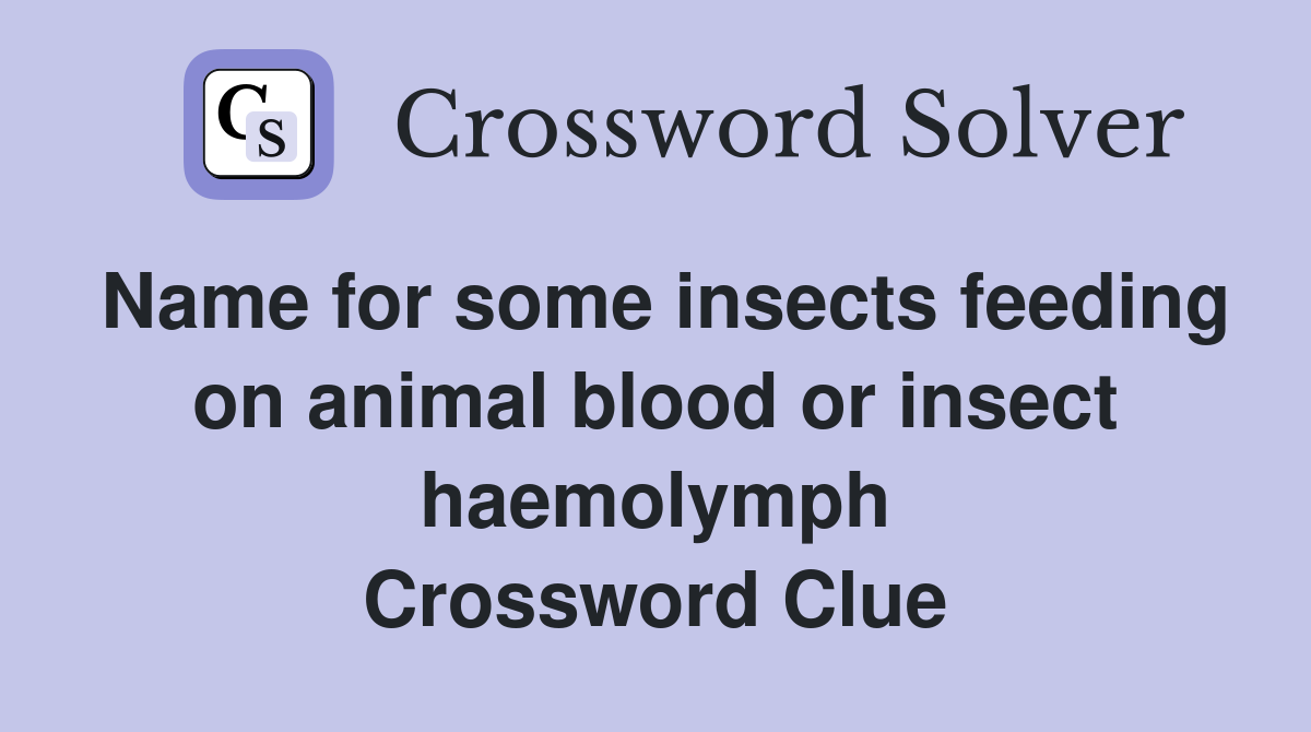 Name for some insects feeding on animal blood or insect haemolymph Crossword Clue