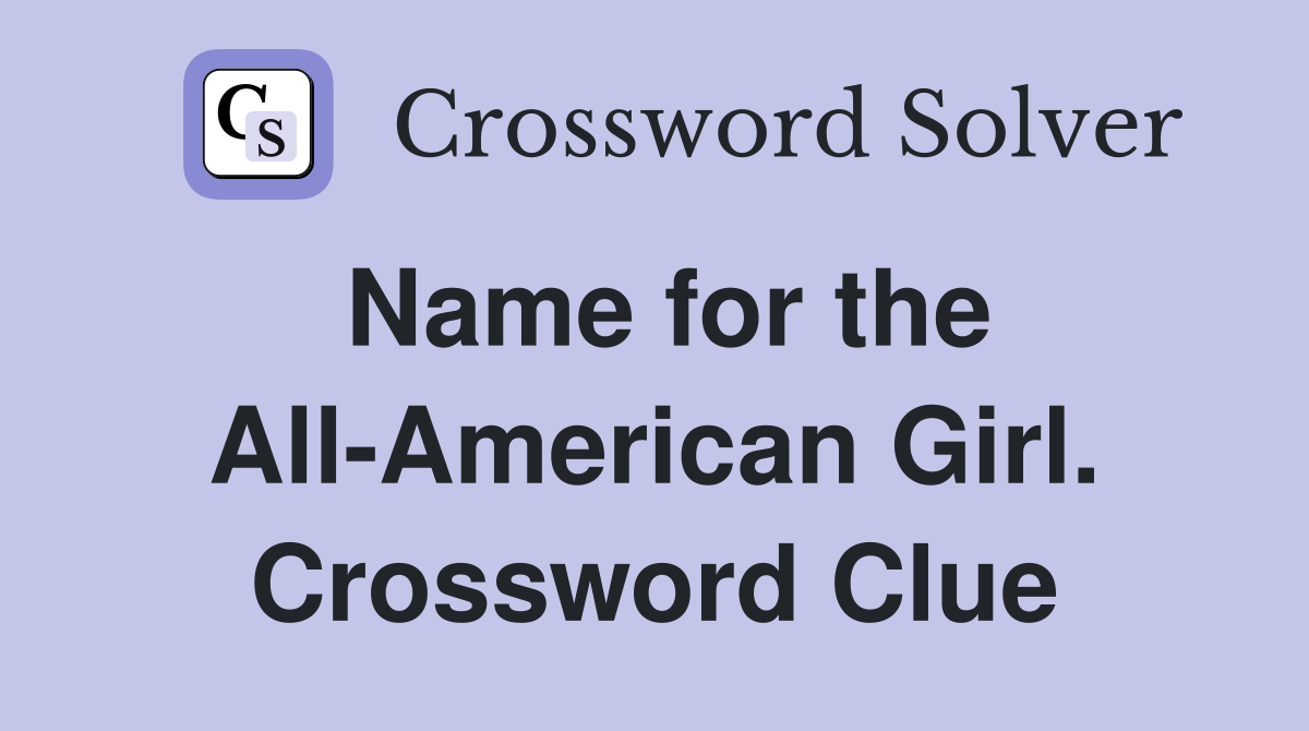 Name for the All-American Girl. Crossword Clue