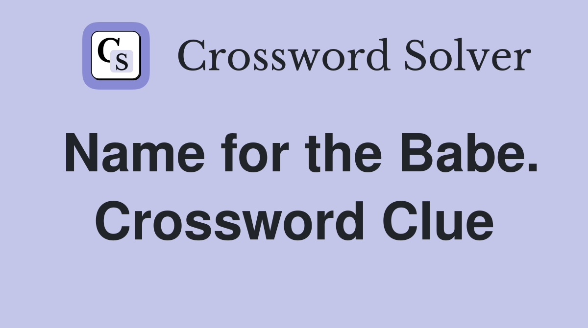 Name for the Babe. Crossword Clue