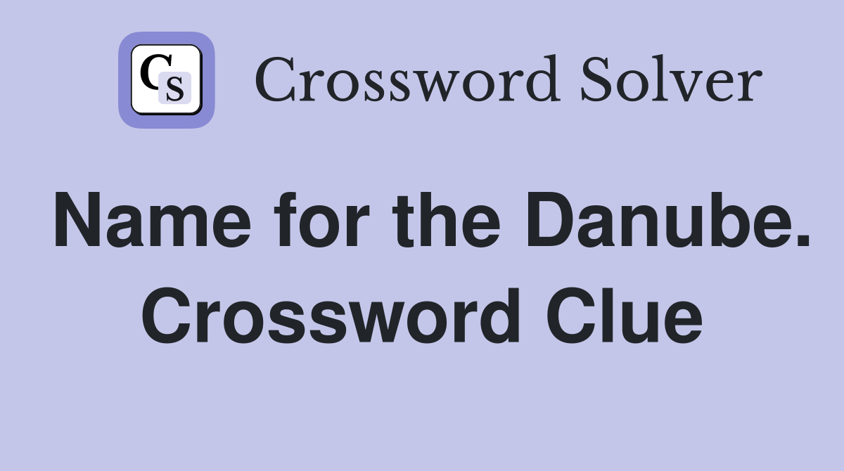 Name for the Danube. Crossword Clue