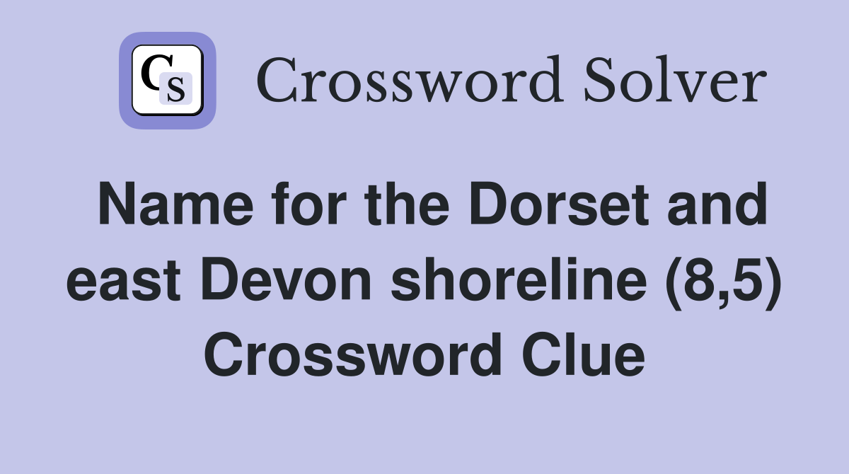 Name for the Dorset and east Devon shoreline (8,5) Crossword Clue