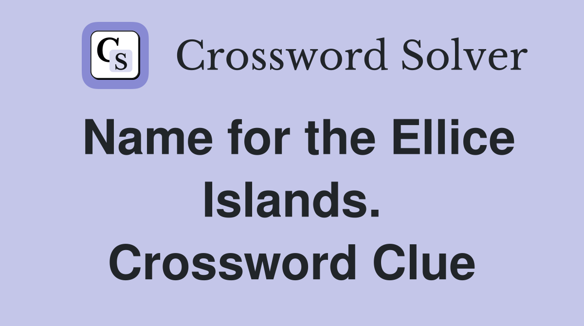 Name for the Ellice Islands. Crossword Clue