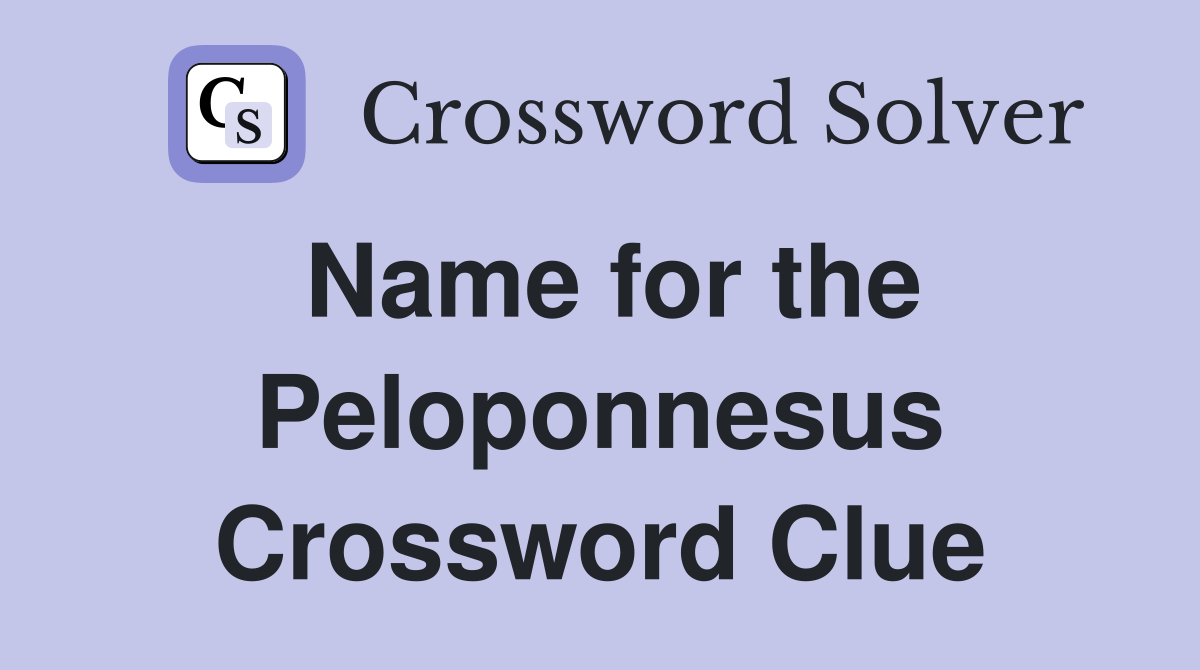 Name for the Peloponnesus Crossword Clue