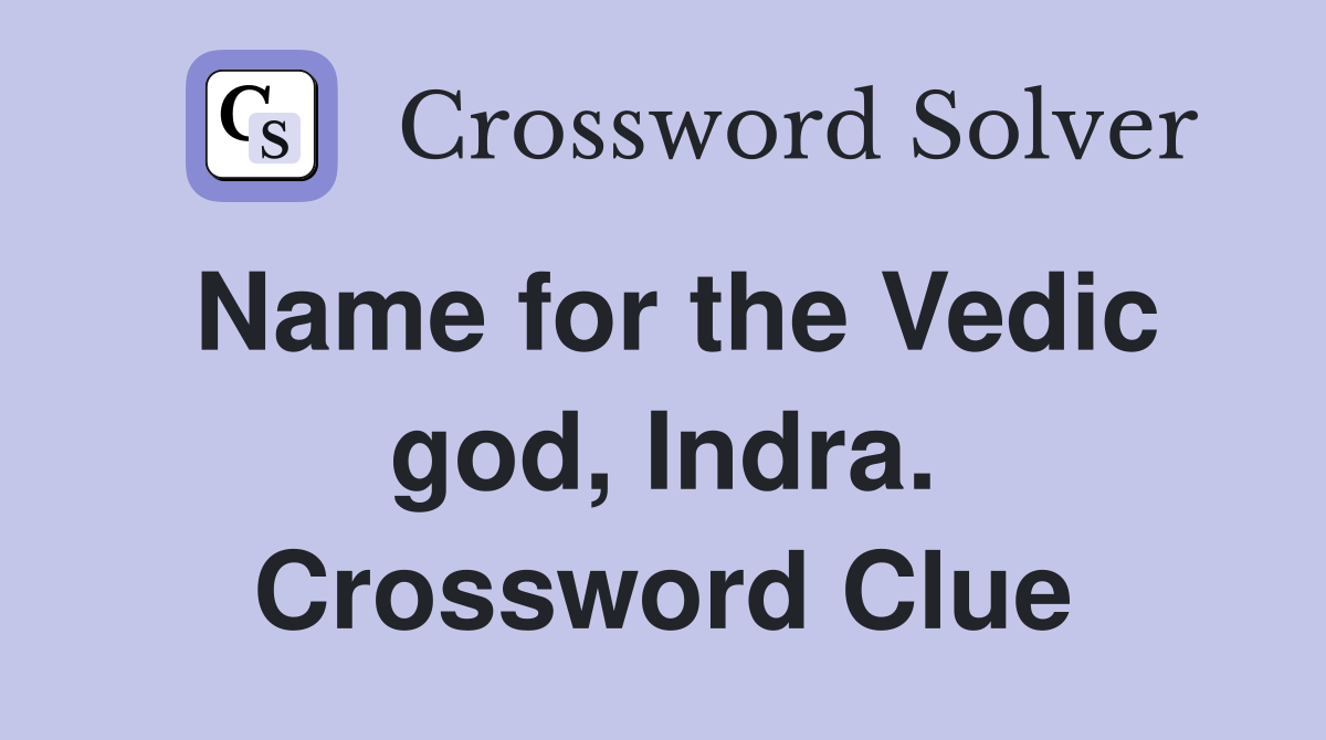 Name for the Vedic god, Indra. Crossword Clue
