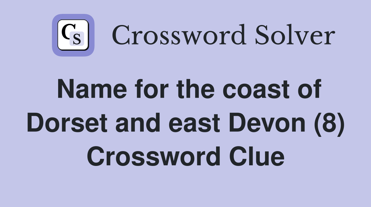 Name for the coast of Dorset and east Devon (8) Crossword Clue