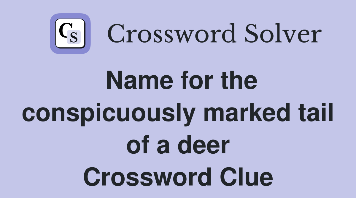 Name for the conspicuously marked tail of a deer Crossword Clue