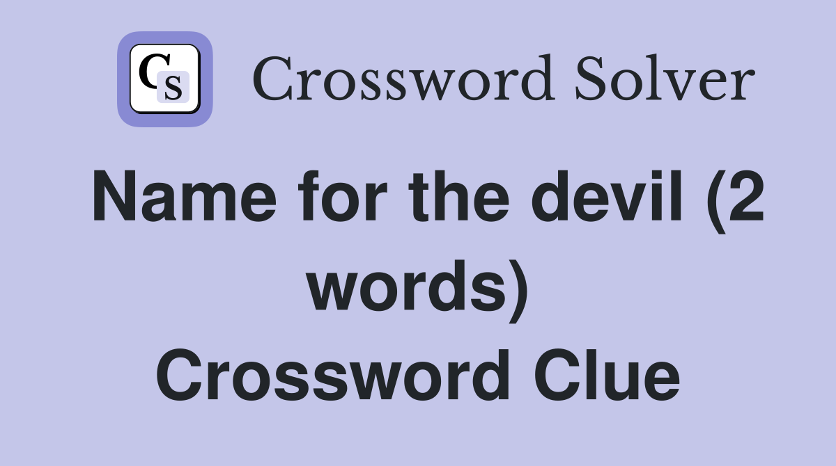 Name for the devil (2 words) Crossword Clue