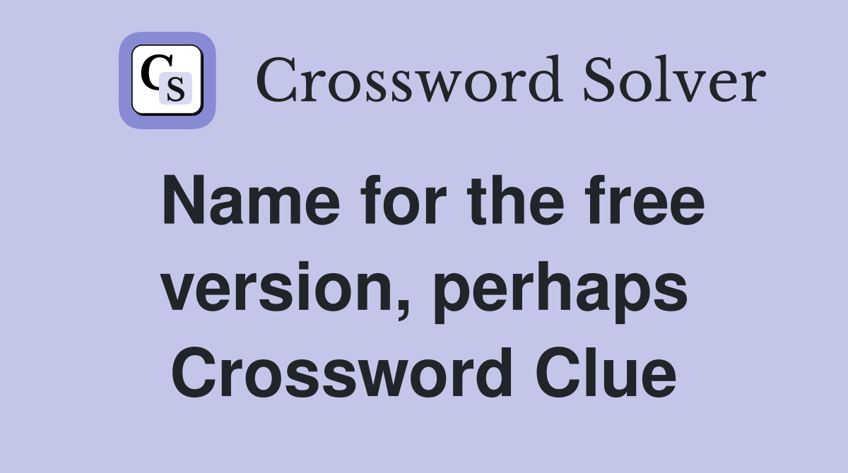 Name for the free version, perhaps Crossword Clue