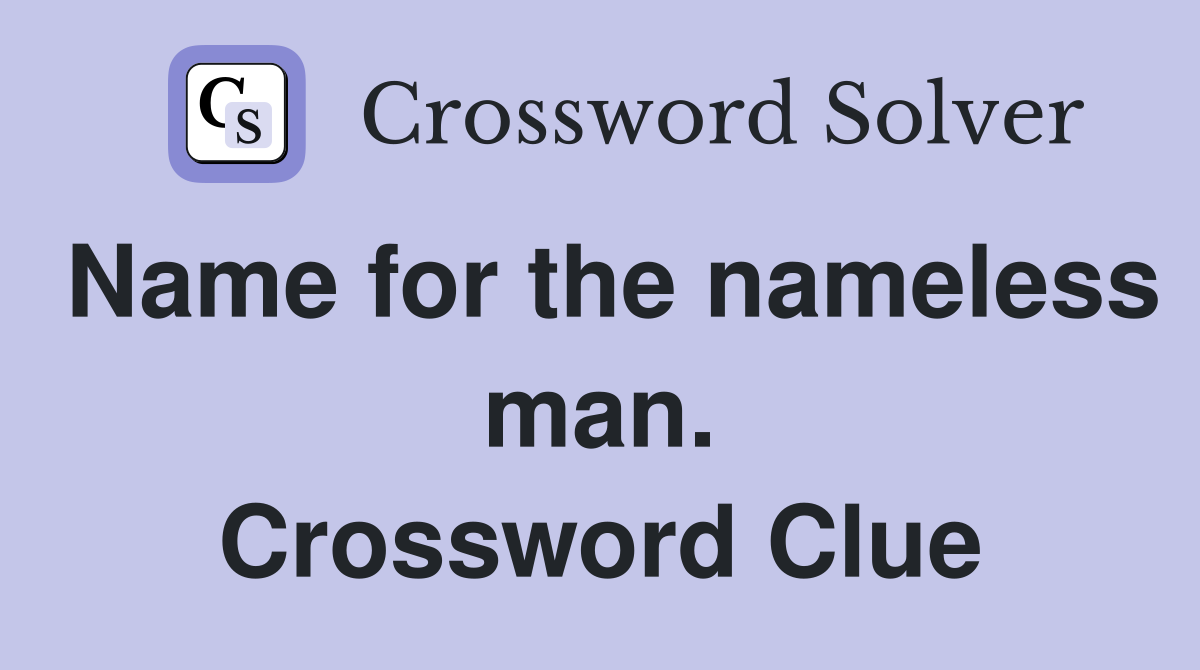 Name for the nameless man. Crossword Clue