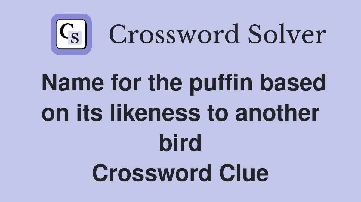 Name for the puffin based on its likeness to another bird Crossword Clue