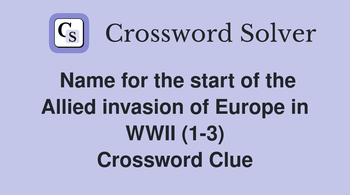Name for the start of the Allied invasion of Europe in WWII (1-3) Crossword Clue