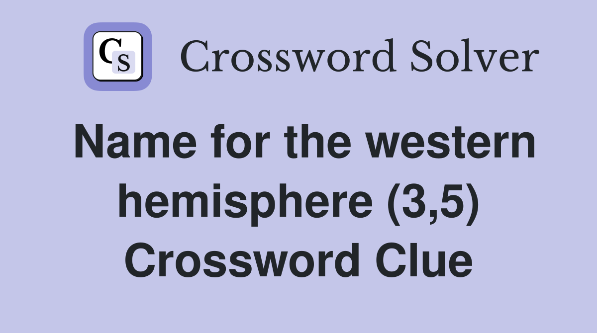 Name for the western hemisphere (3,5) Crossword Clue