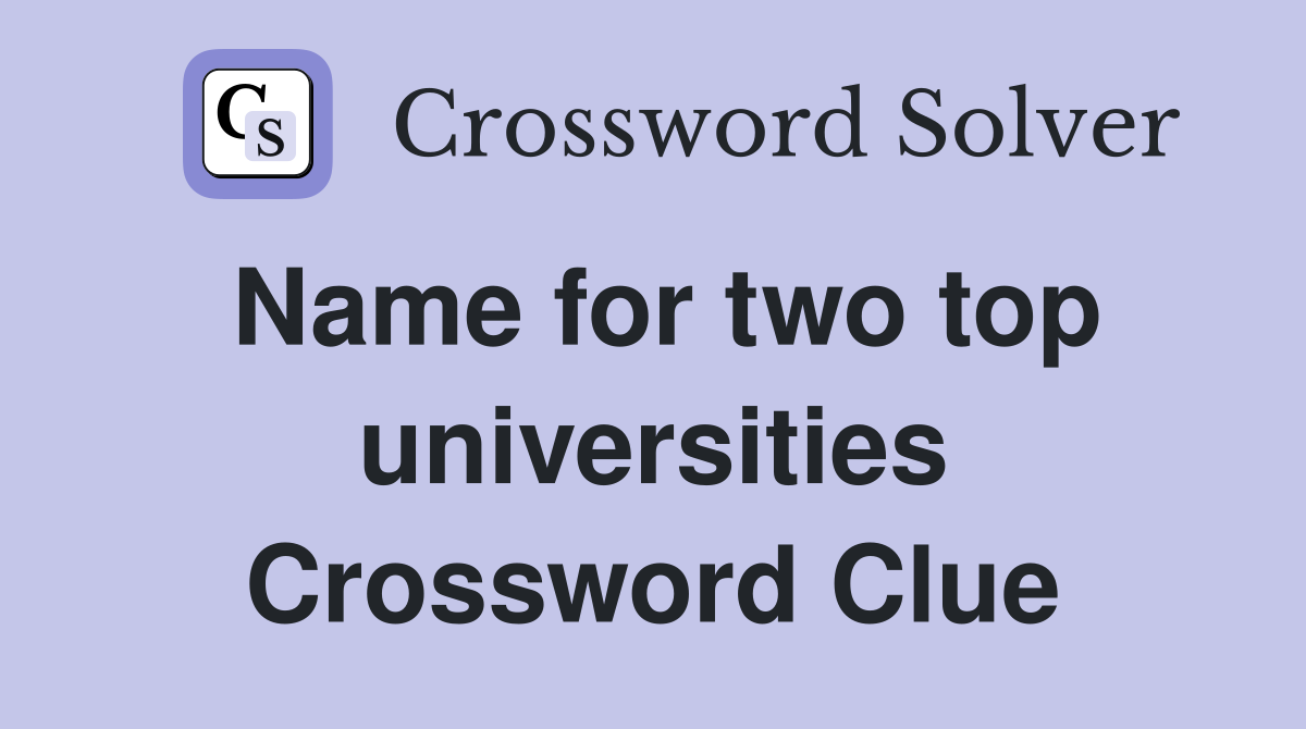 Name for two top universities Crossword Clue