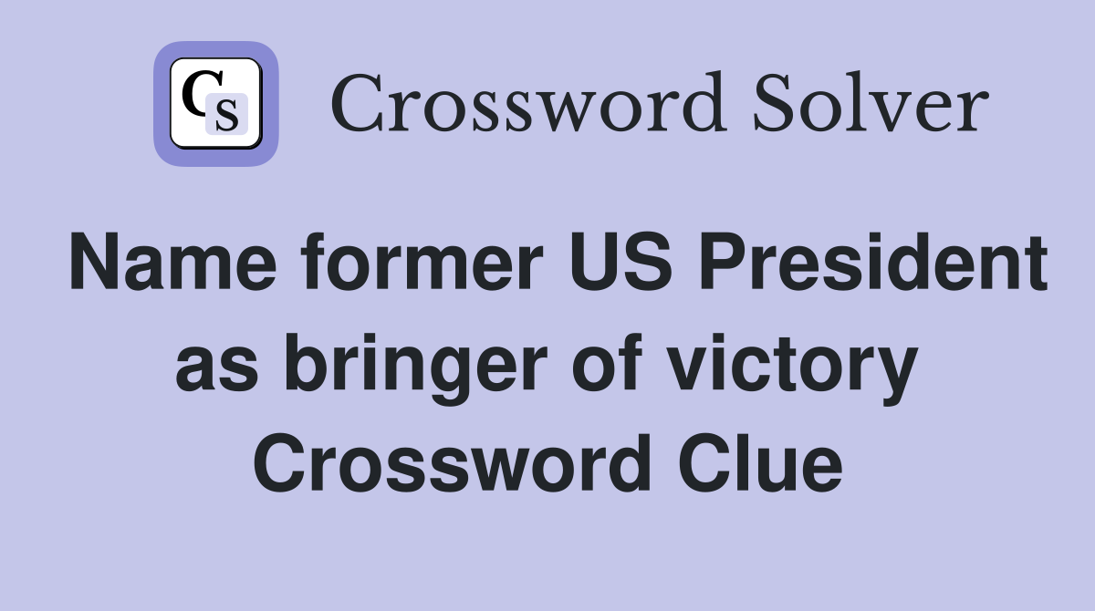 Name former US President as bringer of victory Crossword Clue
