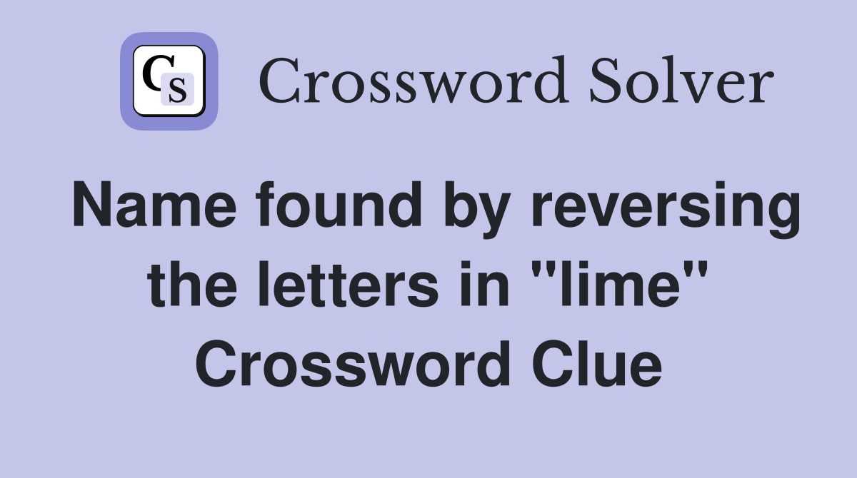 Name found by reversing the letters in "lime" Crossword Clue