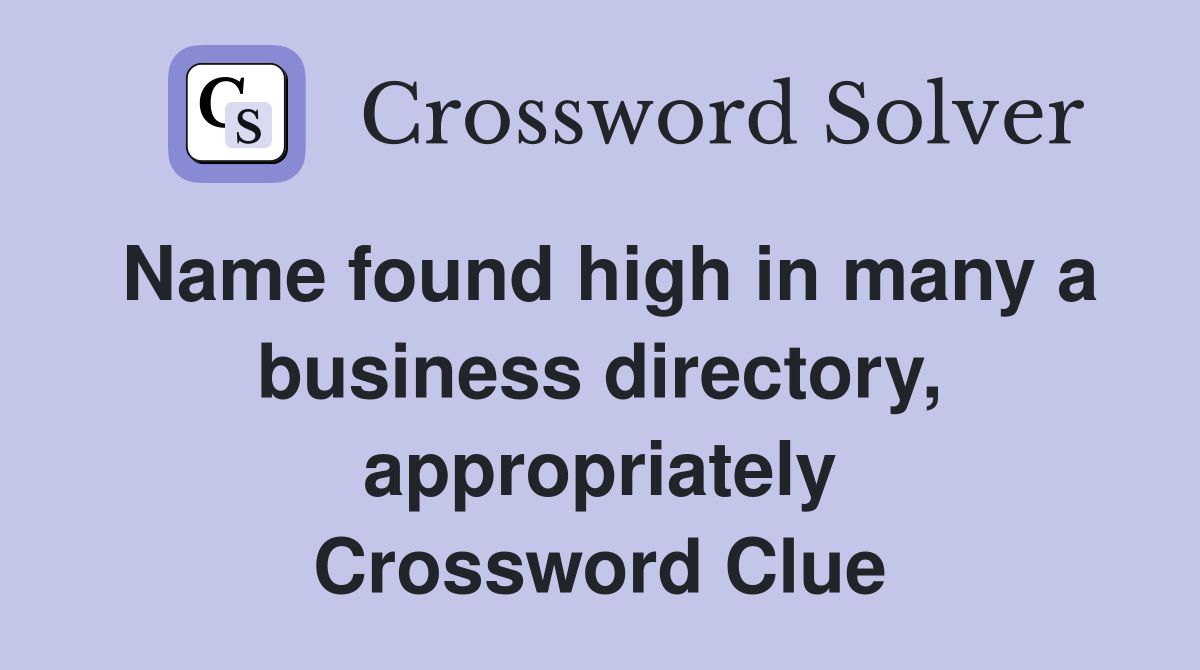 Name found high in many a business directory, appropriately Crossword Clue