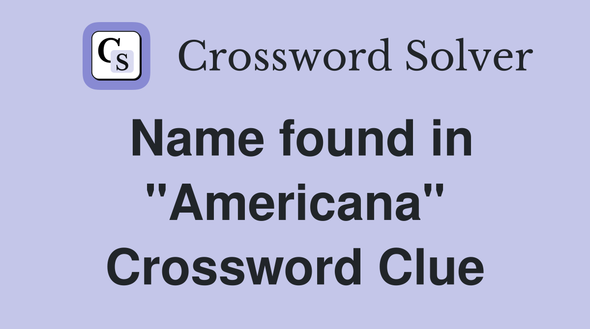 Name found in "Americana" Crossword Clue