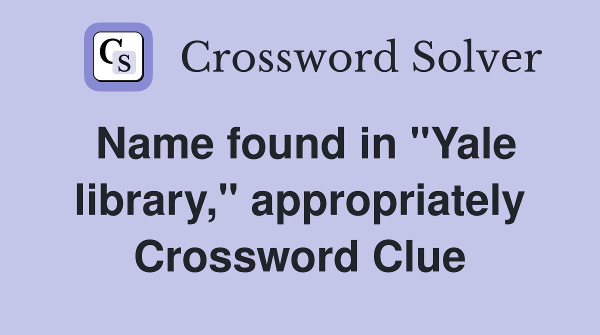 Name found in "Yale library," appropriately Crossword Clue