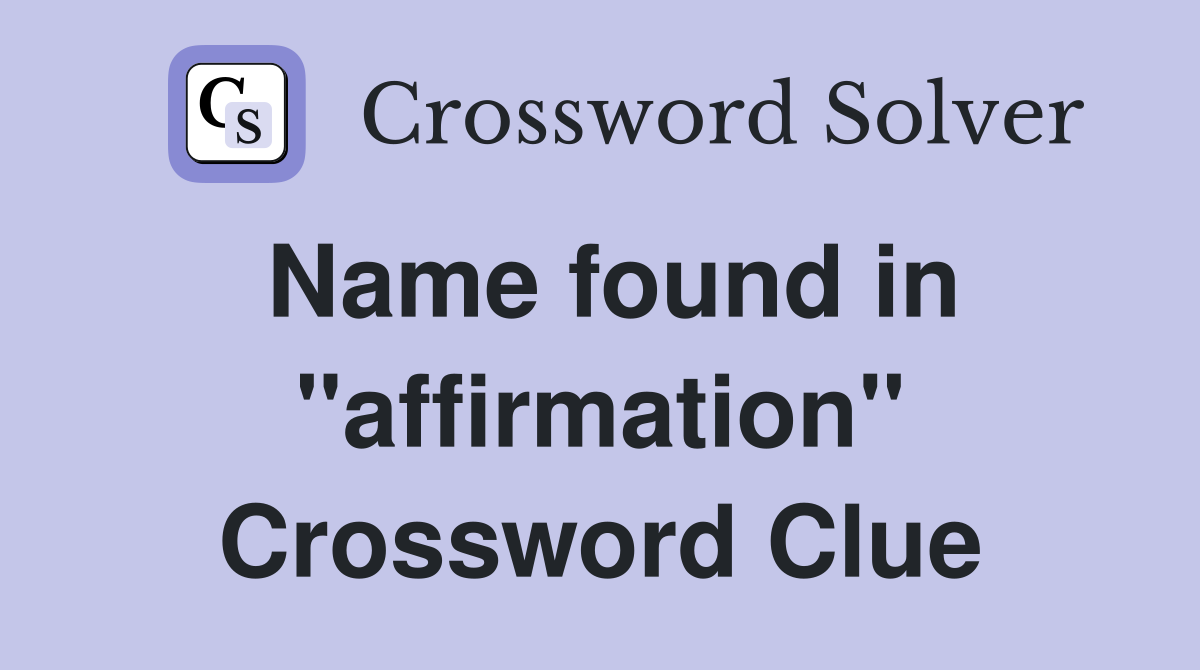 Name found in "affirmation" Crossword Clue
