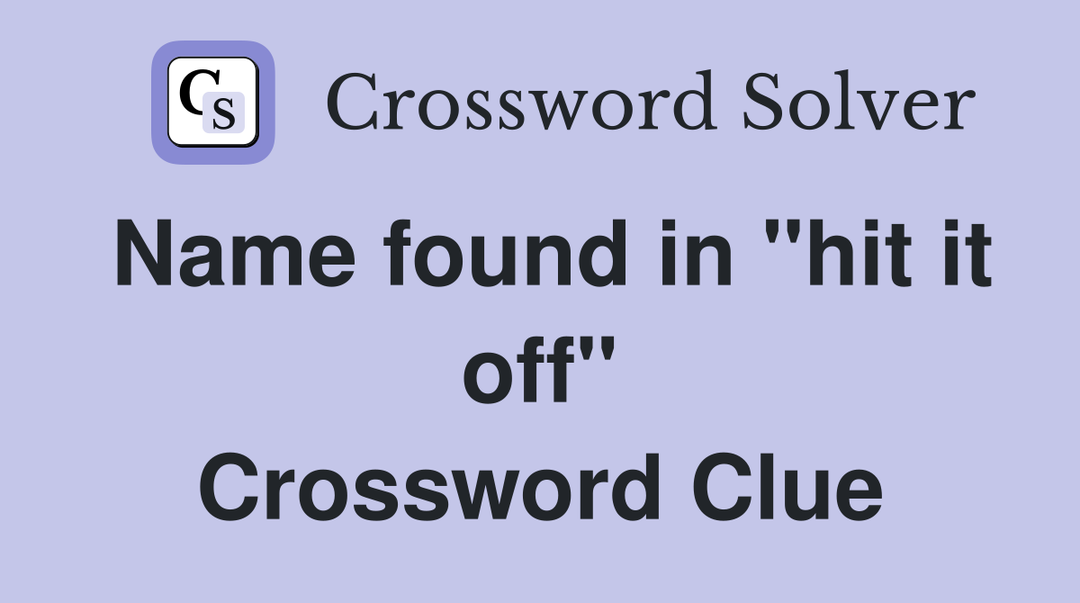 Name found in "hit it off" Crossword Clue