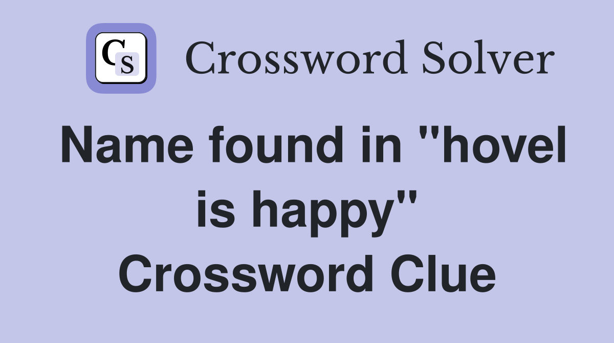 Name found in "hovel is happy" Crossword Clue