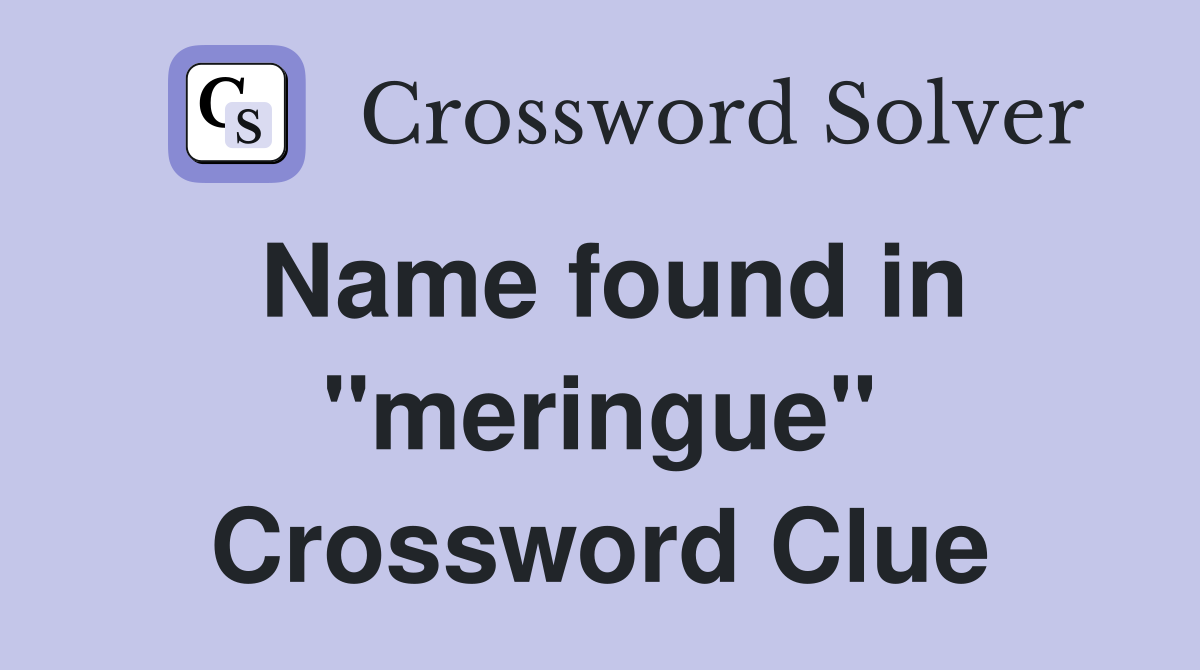 Name found in "meringue" Crossword Clue