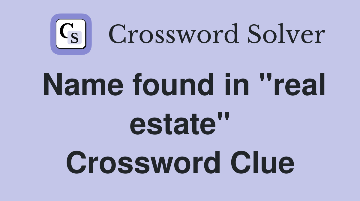Name found in "real estate" Crossword Clue