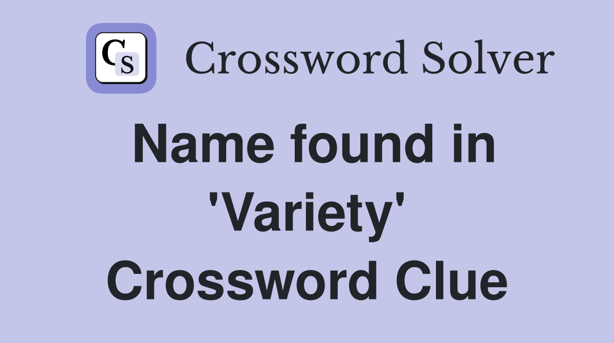 Name found in 'Variety' Crossword Clue