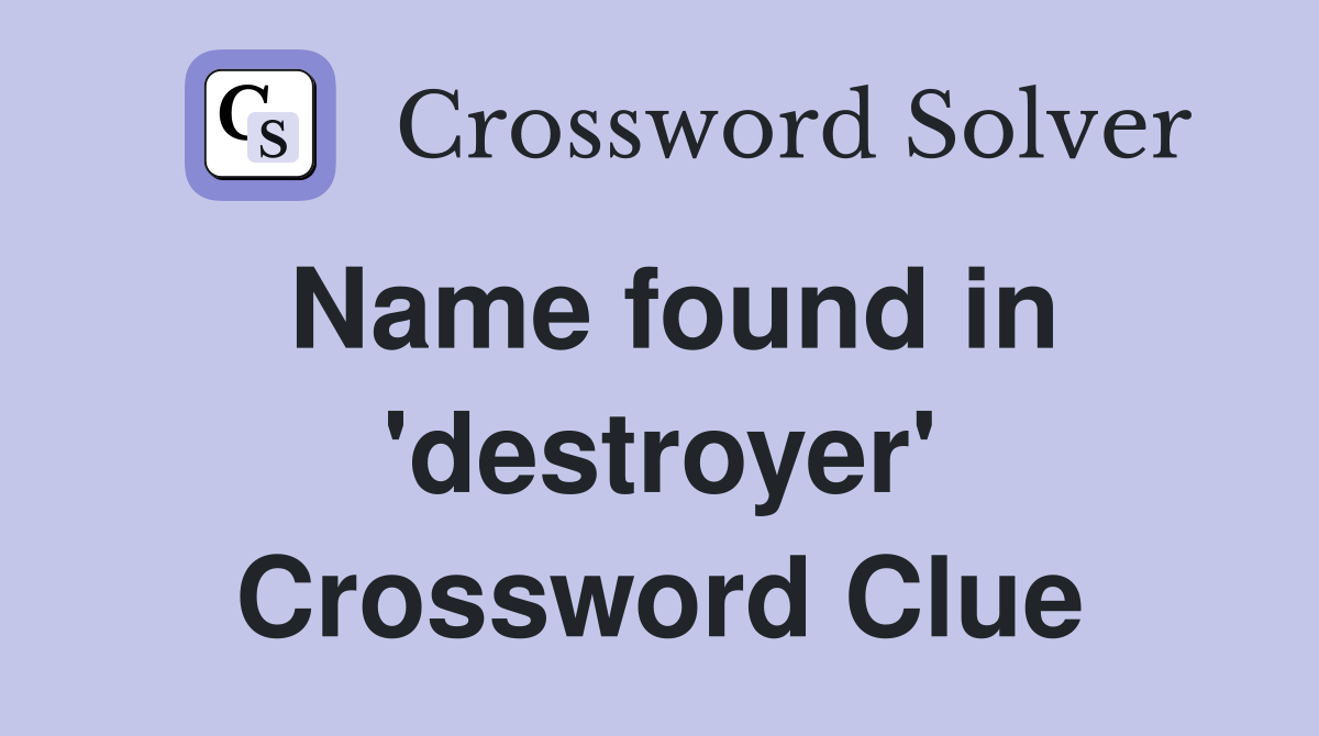 Name found in 'destroyer' Crossword Clue