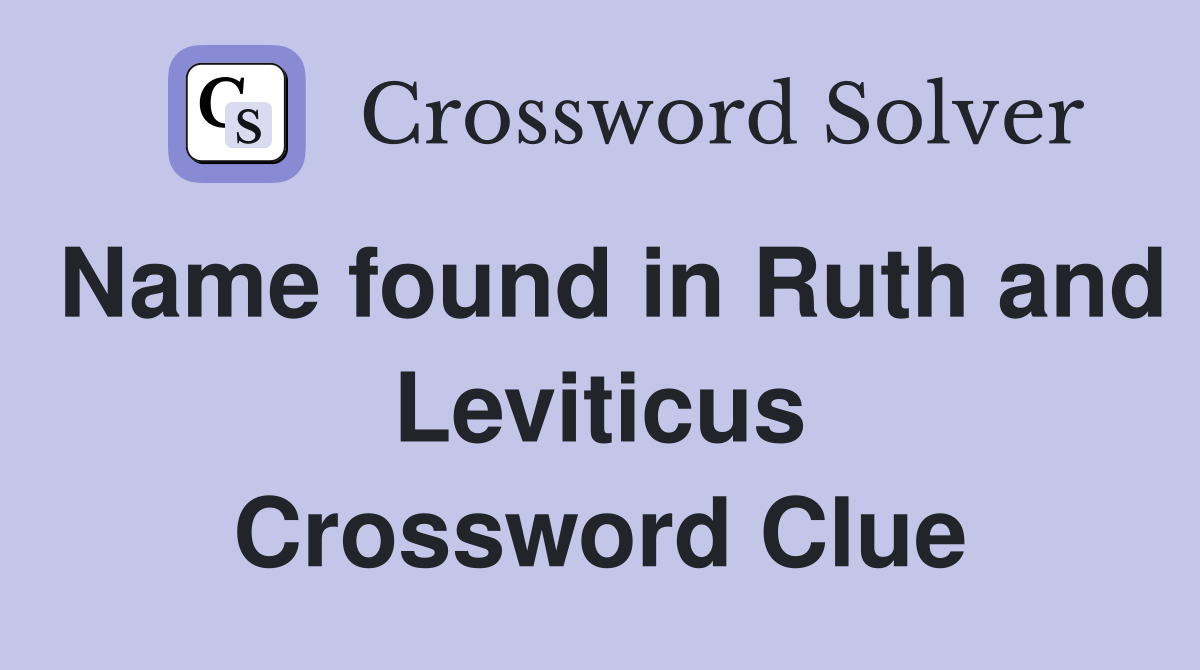 Name found in Ruth and Leviticus Crossword Clue