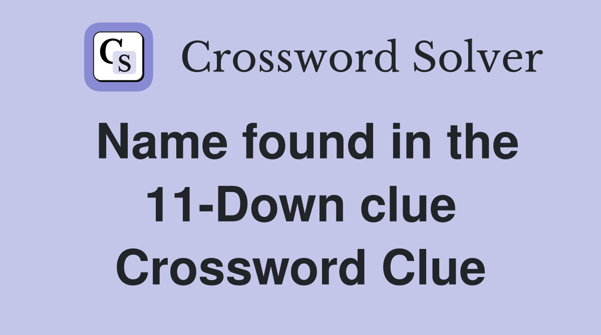 Name found in the 11-Down clue Crossword Clue