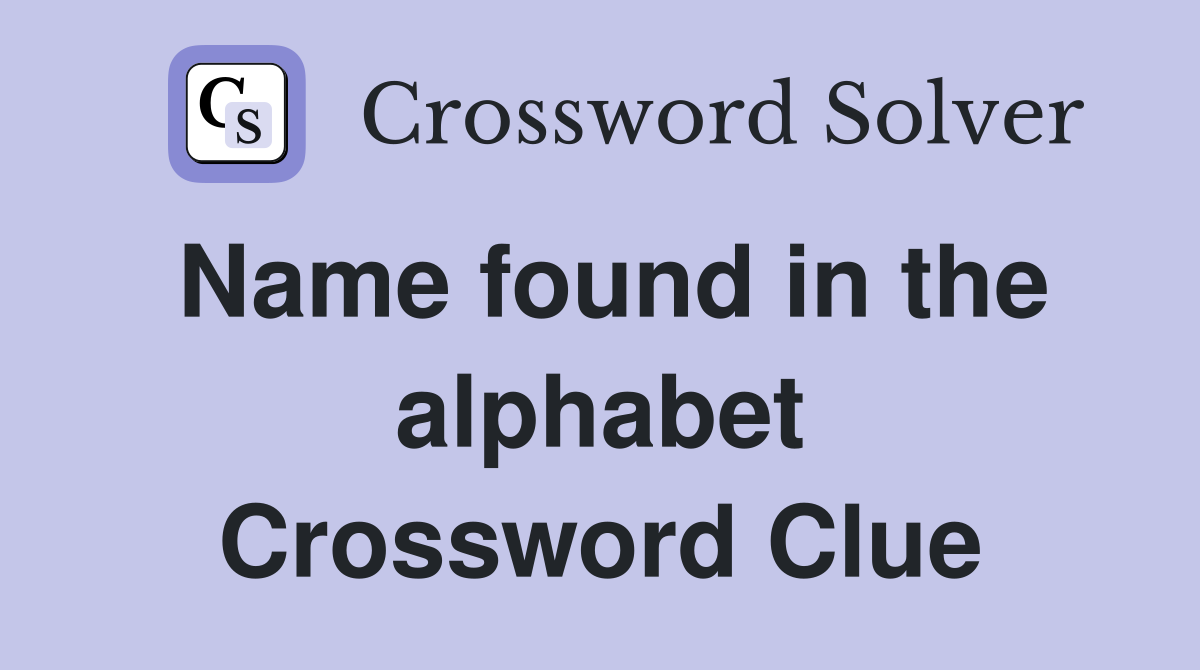 Name found in the alphabet Crossword Clue